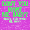 beachlass: text: don't you want me baby, don't you want me oooh (don't you want me)