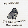 capri: (Random: Walrus > Vampire)