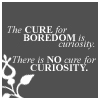 spiralsheep: The cure for boredom is curiosity. There is no cure for curiosity (ish icons Curiosity Cures Boredom)
