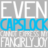 trueroyalty: Even Capslock Cannot Contain My Fangirlly Joy ([Text] Capslock Cannot Contain My Joy)