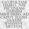 ebilchickens: Latin- " I have a catapult. Give me all the money, or I will fling an enormous rock at your head." (Catapult Latin)