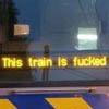 rydra_wong: The display board of a train reads "this train is fucked". (this train is fucked)