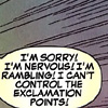 gladdecease: A Deadpool speech bubble, reading: I'm sorry! I'm nervous! I'm rambling! I can't control the exclamation points! ([flails])