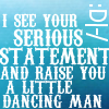 merryhellraiser: see your statement and raise you a little dancing man (Default)