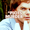 oxfordtweed: Dexter Morgan looks sideways at someone, with '*Plots Murder*' written over top. (Dexter - Plotting)