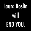 icepixie: ([BSG] Laura Roslin will end you)