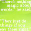 petra: Text: "There's nothing magic about words," he said. "They just do things if you say them right." (DWJ - Nothing magic about words)
