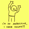 milkymoon: I'm so adjective, I verb nouns! (I'm so adjective!)