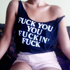alwayswondered: A woman wearing a T-shirt reading "fuck you you fuckin' fuck". (it's not me; it's you.)