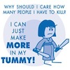nonethefewer: "Why should I care how many people I have to kill? I can just make MORE in my TUMMY!" (pregnancy)