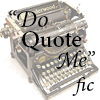 doquotemefic: (Do Quote Me icon 1)