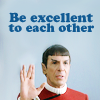 tardis_stowaway: spock giving live long and prosper sign with caption "be excellent to each other" (be excellent to each other)