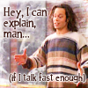 carodee: Sentinel, Blair talking and waving his hands. Text = Hey, I can explain, man... (if I talk fast enough) (TS I can explain)