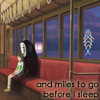 kaydeefalls: chihiro/spirit sitting on train, text "and miles to go before i sleep" (miles to go)