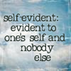 recessional: "self evident: evident to one's self and nobody else" (personal; cuz everyone else is wrong)