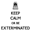 recessional: "keep calm or be exterminated" (personal; do not have energy for yr shit)
