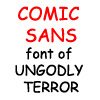 holyschist: COMIC SANS: font of UNGODLY TERROR (comic sans)