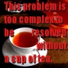 azurelunatic: "This problem is too complex to be resolved without a cup of tea."  (tea)
