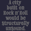 misbegotten: Text: A city built on Rock n' Roll would be structurally unsound (Music We Built This City)