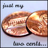 merzibelle: Two shiny copper pennies on a light blue background with the text "just my two cents..." (Sentiment - Just My Two Cents)