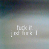 amadi: Text icon reading: "Fuck it, just fuck it." (Fuck It)