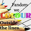 megpie71: Tips of coloured pencils behind text: "Fandom: we colour outside the lines" (colour outside the lines)
