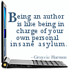 kay_brooke: Side view of a laptop with text "Being an author is like being in charge of your own personal insane asylum" (writing quote)