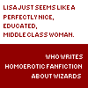 ext_14568: Lisa just seems like a perfectly nice, educated, middle class woman...who writes homoerotic fanfiction about wizards (loveless - soubi/ritsuka)