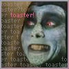 trixieleitz: ro-Na from Farscape looking excited. Text "toaster" repeated in small type all over the rest of the image (toaster toaster)