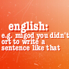 trixieleitz: text: "english: e.g. migod you didn't ort to write a sentence like that" (Molesworth english)