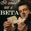 dragonyphoenix: Blackadder looking at scraps of paper, saying "It could use a beta" (blackadder, could use a beta)