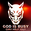 outlineofash: Graphic-style rendition of a demonic face. Text underneath reads "God is busy, can I help you?" (Text - God is Busy)