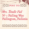 milkymoon: 'Post to: Mrs Totalle Fail, No. 1 Failing Way, Failington, Failonia.' (FAILY FAIL.)