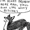 omens: Kate Beaton fox saying "i'm right freakin here man, y'all hunt like whiny bitches" (foxes are mouthy)