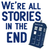 misbegotten: TARDIS with the text: We're all stories in the end (DW We're All Stories)