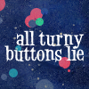 lorax: Text from an Eddi Izzard Quote "All Turny Buttons Lie" (Misc: Eddie "Turny Buttons Lie")