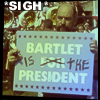 ct: Toby from The West Wing holding a sign saying "Bartlet is the President". More text: Sigh. (TWW: toby)