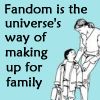 misbegotten: Text: Fandom is the universe's way of making up for family. (Misc Fandom is Family)