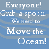 capri0mni: Text: "Everyone! Grab a spoon. We need to Move the Ocean!" (Ocean)
