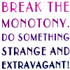 gentlyepigrams: (break the monotony)