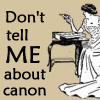 creascendo: Ecard with text, "Don't tell me about canon". (Ecard - Ignore canon)