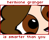 yasaman: hermione potter puff, with text of hermione granger is smarter than you (hermione; by potterpuffs)