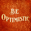 gentlyepigrams: (be optimistic)
